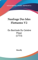 Naufrage Des Isles Flottantes Ou Basiliade Du CA(C)La]bre Pilpai, Poame Ha(c)Roaque Tome 2 2013384904 Book Cover