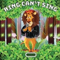 King Can't Sing: King Can't Sing: A Roaring Tale of Perseverance 1739525965 Book Cover