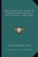 Public Land Laws Passed By Congress From March 4, 1875 To April 1, 1882 1164955756 Book Cover