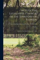Acts of the Legislative Council of the Territory of Florida: Passed at Their Sixth Session, 1827-1828; 1827/1828 1014201853 Book Cover