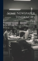 Some Newspaper Tendencies: An Address Delivered Before the Editorial Associations of New York & Ohio 1022086820 Book Cover