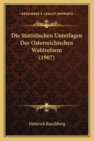 Die Statistischen Unterlagen Der Osterreichischen Wahlreform (1907) 1168327717 Book Cover