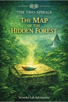 The Map of the Hidden Forest: A middle-grade jungle quest for a magical chalice (The Two Spirals) B0GS77DNZM Book Cover