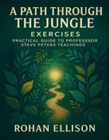 A Path through the Jungle Exercises: Practical Guide to Professor Steve Peters Teachings B0FXLRB5KV Book Cover