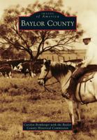 Baylor County (Images of America: Texas) 0738579661 Book Cover