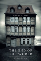 The End of the World: A Play in Two Acts 1546425802 Book Cover