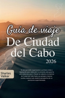 GUÍA DE VIAJE DE CIUDAD DEL CABO 2026: La Ciudad Madre: Descubre la Belleza Majestuosa (Spanish Edition) B0FQHGPMLS Book Cover