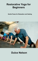 Restorative Yoga for Beginners: Gentle Poses for Relaxation and Healing 1806306581 Book Cover