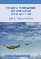 The British Commonwealth and Victory in the Second World War 1137589167 Book Cover