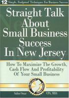 Straight Talk About Small Business Success in New Jersey: How To Maximize The Growth, Cash Flow and Profitability of Your Small Business 0972764313 Book Cover