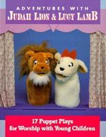 Adventures With Judah Lion and Lucy Lamb: 17 Puppet Plays for Worship With Young Children 0570051002 Book Cover