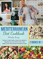 Mediterranean Diet Cookbook Made Easy: 2 Books in 1 Discover A Totally Healthy, Stress-Free Lifestyle by Spending Just a Few Minutes a Day! 200+ Ready-To-Eat, Tasty Recipes for Ultra-Busy People 1803121483 Book Cover