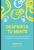 Despierta tu mente: los secretos para transformar tu realidad y alcanzar tus sueños (Spanish Edition) B0DRYHVJ44 Book Cover