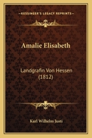 Amalie Elisabeth: Landgrafin Von Hessen (1812) 1179228804 Book Cover