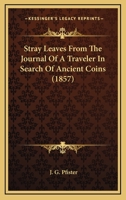 Stray Leaves From The Journal Of A Traveler In Search Of Ancient Coins 1104658399 Book Cover