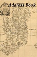 Large Print Address Book: Vintage Map of Ireland, 5.5 x 8.5 inch, Organize Family, Friends and Contacts in One Convenient Place, Family Names by Location, Ideal for Lovers of all Things Irish 1790671981 Book Cover