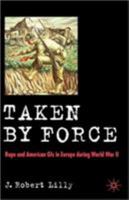 Taken by Force: Rape and American GIs in Europe during  WWII 023050647X Book Cover