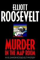 Murder in the Map Room (An Eleanor Roosevelt Mystery) 0312967640 Book Cover