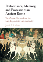 Performance, Memory, and Processions in Ancient Rome 1107576660 Book Cover