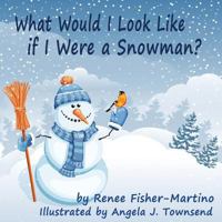 What Would I Look Like If I Were a Snowman 1514303787 Book Cover