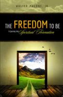 The Freedom to Be: A Journey Into Spiritual Formation 1940786061 Book Cover
