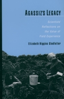 Agassiz's Legacy: Scientists' Reflections on the Value of Field Experience 0195154428 Book Cover