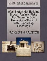 Washington Nat Building & Loan Ass'n v. Fiske U.S. Supreme Court Transcript of Record with Supporting Pleadings 1270096974 Book Cover