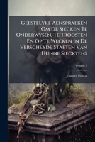 Geestelyke Aenspraeken Om De Siecken Te Onderwysen, Te Troosten En Op Te Wecken In De Verscheyde Staeten Van Hunne Siecktens, Volume 2 1246388529 Book Cover