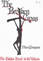 The Broken Cross: The Hidden Hand in the Vatican 0949667668 Book Cover