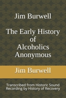 Jim Burwell The Early History of Alcoholics Anonymous B08PJ1LFFW Book Cover