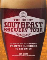 The Great Southeast Brewery Tour: Tap into the Best Craft Breweries from the Blue Ridge to the Bayou 0760348456 Book Cover