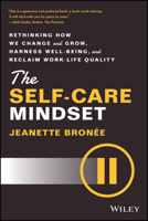 The Self-Care Mindset: Rethinking How We Change and Grow, Harness Well-Being, and Reclaim Work-Life Quality 1119986850 Book Cover