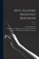 Anti-slavery Monthly Reporter; 1825-27 101367359X Book Cover