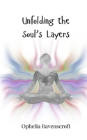 Unfolding the Soul's Layers 3690746167 Book Cover