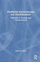 Meditative Psychotherapy and Psychoanalysis: Pathways to Healing and Transformation 1032984236 Book Cover