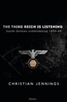 The Third Reich Is Listening: Inside German Codebreaking 1939-45 1472829549 Book Cover