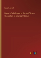 Report of a Delegate to the Anti-Slavery Convention of American Women 3385576881 Book Cover
