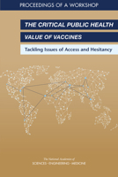 The Critical Public Health Value of Vaccines: Tackling Issues of Access and Hesitancy: Proceedings of a Workshop 0309461561 Book Cover