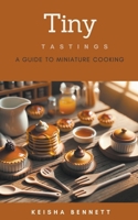 Tiny Tastings: A Guide to Miniature Cooking B0CM2MTTZH Book Cover