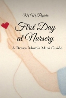 First Day at Nursery A Brave Mum’s Mini Guide B0GL2TNYM5 Book Cover