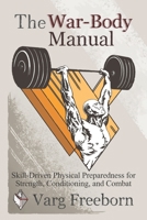 The War-Body Manual: Skill-Driven Physical Preparedness for Strength, Conditioning and Combat B0FLP6W3N4 Book Cover