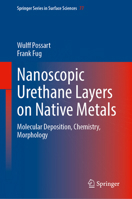 Nanoscopic Urethane Layers on Native Metals: Molecular Deposition, Chemistry, Morphology (Springer Series in Surface Sciences, 77) 3032376599 Book Cover