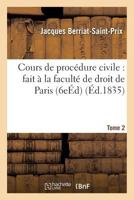 Cours de Proca(c)Dure Civile: Fait a la Faculta(c) de Droit de Paris. Edition 6, Tome 2 2013605536 Book Cover
