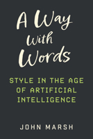 A Way with Words: Style in the Age of Artificial Intelligence 0472040073 Book Cover