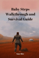 Baby Steps Walkthrough and Survival Guide: Mastering Nate’s Clumsy Climb B0FTTX2RY9 Book Cover