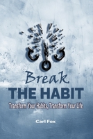 Break The Habit:Transform Your Habits, Transform Your Life. Break Bad Habits Build Motivation & Will Power, Achieve Your Goals: A Comprehensive Guide ... Success (The Flourish & Thrive Series) B0DQZZ2883 Book Cover