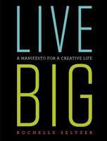 Live Big, A manifesto for a creative life 0578558351 Book Cover