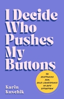 I Decide Who Pushes My Buttons: 50 Sentences to Set Boundaries 0063463881 Book Cover