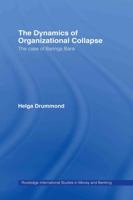 The Dynamics of Organizational Collapse: The Case of Barings Bank (Routledge International Studies in Money and Banking) 0415542707 Book Cover
