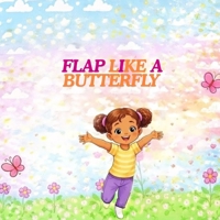 Flap Like A Butterfly: A Rhyming, Interactive Picture Book for Toddlers and Preschoolers B0GKQ2C9X6 Book Cover